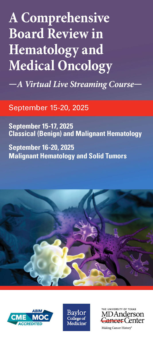 The 2025 MD Anderson Cancer Center/Baylor College of Medicine Hematology and Medical Oncology Board Review Materials Only - NOT CONFERENCE REGISTRATION Banner